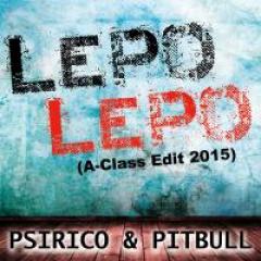 PSIRICO & PITBULL - LEPO LEPO (A-CLASS EDIT 2015)
